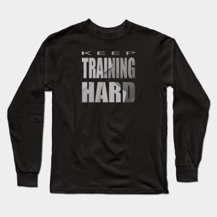 Keep Training Hard Long Sleeve T-Shirt